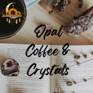 Coffee & Crystals - Opal